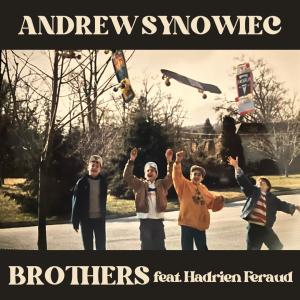 ดาวน์โหลดและฟังเพลง Brothers (feat. Hadrien Feraud) พร้อมเนื้อเพลงจาก Andrew Synowiec