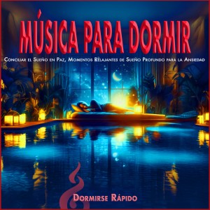 อัลบัม Música para Dormir: Conciliar el Sueño en Paz, Momentos Relajantes de Sueño Profundo para la Ansiedad ศิลปิน Dormirse Rápido