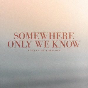 Listen to Somewhere only we know song with lyrics from Anissa Henderson