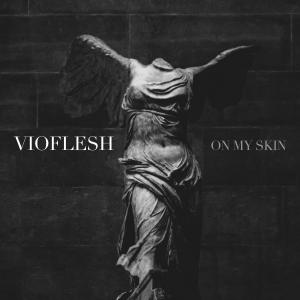 Listen to On My Skin song with lyrics from vioflesh