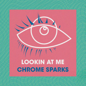 收聽Chrome Sparks的Lookin At Me歌詞歌曲