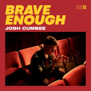 ดาวน์โหลดและฟังเพลง Brave Enough พร้อมเนื้อเพลงจาก Josh Cumbee