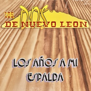 Los Dos De Nuevo Leon的專輯Los Años a Mi Espalda (Explicit)