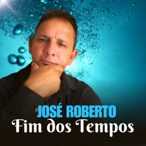收聽José Roberto的Fim dos tempos歌詞歌曲