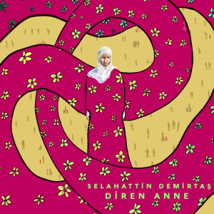 Listen to Diren Anne song with lyrics from Selahattin Demirtaş
