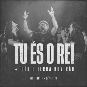 Album Tu És o Rei / Céu e Terra Ouvirão (Ao Vivo) from Ignis Music