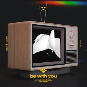 Dengarkan be with you (and no one knows why i'm into you) - slowed + reverb lagu dari Tazzy dengan lirik