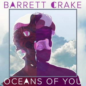 Dengarkan lagu Oceans Of You nyanyian Barrett Crake dengan lirik