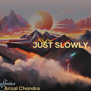 Listen to Just Slowly. (Acoustic) song with lyrics from Arizal Chandra