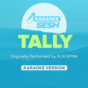 Dengarkan Tally (Originally Performed by BLACKPINK) (Karaoke Version) lagu dari karaoke SESH dengan lirik
