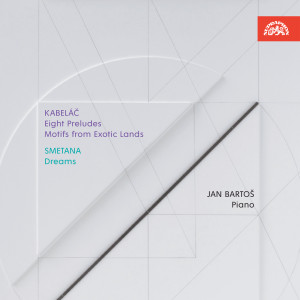 Album Kabeláč: Eight Preludes, Motifs from Exotic Lands - Smetana: Dreams oleh Jan Bartoš