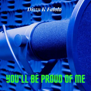 ดาวน์โหลดและฟังเพลง You'll Be Proud Of Me พร้อมเนื้อเพลงจาก Dizzy K Falola