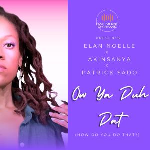 Dat Muzic Dynamic的專輯Ow Ya Duh Dat (How Do You Do That?) (feat. Élan Noelle, Akinsanya & Patrick Sado)