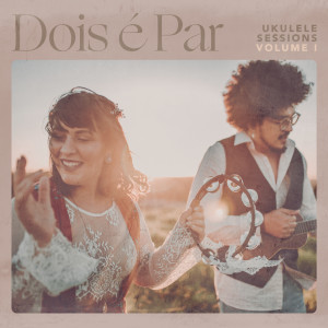 Dois é Par的專輯Ukulele Sessions, Vol. 1