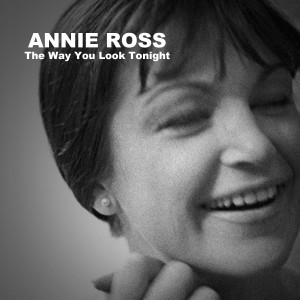 ดาวน์โหลดและฟังเพลง The Way You Look Tonight พร้อมเนื้อเพลงจาก ANNIE ROSS