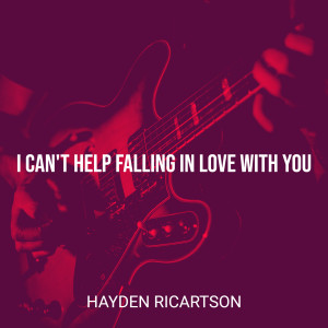 收听Hayden Ricartson的I Can't Help Falling in Love with You歌词歌曲