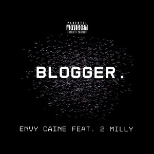 Listen to Blogger (Explicit) song with lyrics from Envy Caine