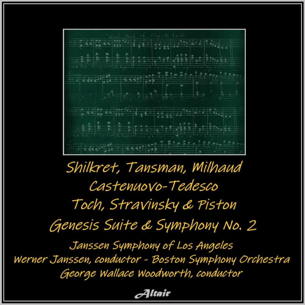 Shilkret, Tansman, Milhaud, Castenuovo-Tedesco, Toch, Stravinsky & Piston: Genesis Suite & Symphony NO. 2