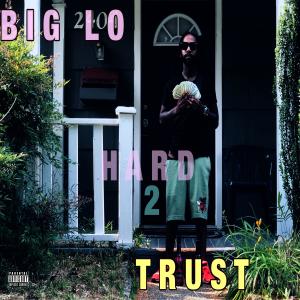 Big Lo的專輯HARD 2 TRUST (Explicit)
