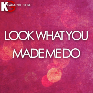 Karaoke Guru的專輯Look What You Made Me Do (Originally Performed by Taylor Swift)