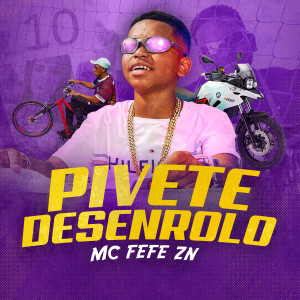 Dengarkan lagu Pivete Desenrolo nyanyian MC Fefe ZN dengan lirik