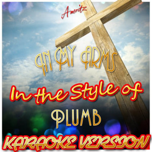 ดาวน์โหลดและฟังเพลง In My Arms (In the Style of Plumb) [Karaoke Version] (Karaoke Version) พร้อมเนื้อเพลงจาก Ameritz - Karaoke