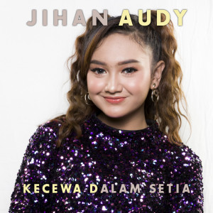 ดาวน์โหลดและฟังเพลง Kecewa Dalam Setia พร้อมเนื้อเพลงจาก Jihan Audy