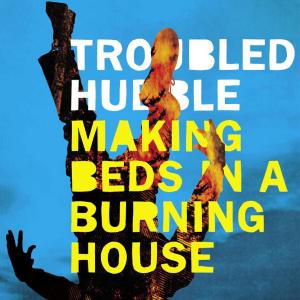 Troubled Hubble的专辑Making Beds in a Burning House (Explicit)