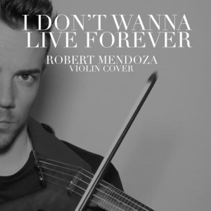 收聽Robert Mendoza的I Don't Wanna Live Forever歌詞歌曲