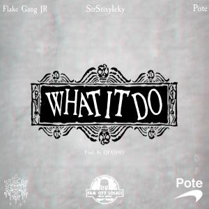 收聽SirStixyicky的What It Do (feat. Flake Gang JR & Pote) (Explicit)歌詞歌曲