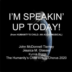 Dengarkan I'm Speaking' up Today! (From Humanity's Child: An Audio Musical) lagu dari John McDonnell Tierney dengan lirik