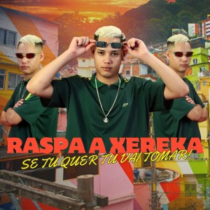 Dengarkan lagu Raspa a Xereka Se Tu Quer Tu Vai Tomar (Explicit) nyanyian DJ Juninho da Vs dengan lirik