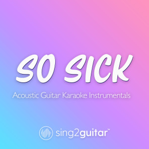 Sing2Guitar的專輯So Sick (Acoustic Guitar Karaoke Instrumentals)