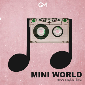 ดาวน์โหลดและฟังเพลง Mini World พร้อมเนื้อเพลงจาก Ulugbek Erkinov