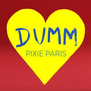 ดาวน์โหลดและฟังเพลง Dumm พร้อมเนื้อเพลงจาก Pixie Paris