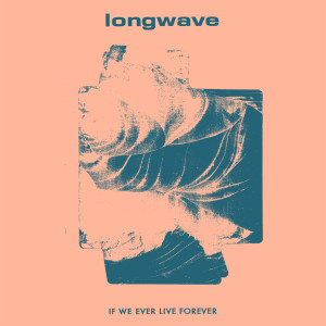 Longwave的專輯If We Ever Live Forever