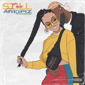 ดาวน์โหลดและฟังเพลง Still Love (Explicit) พร้อมเนื้อเพลงจาก Areipiz