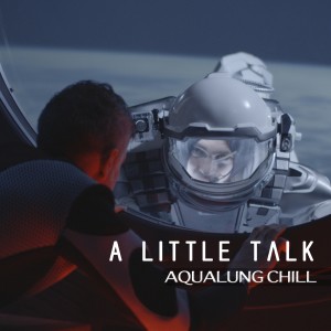 Dengarkan lagu A Little Talk nyanyian Aqualung Chill dengan lirik
