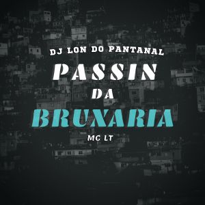 Listen to Passin Da Bruxaria (Explicit) song with lyrics from DJ Lon do Pantanal