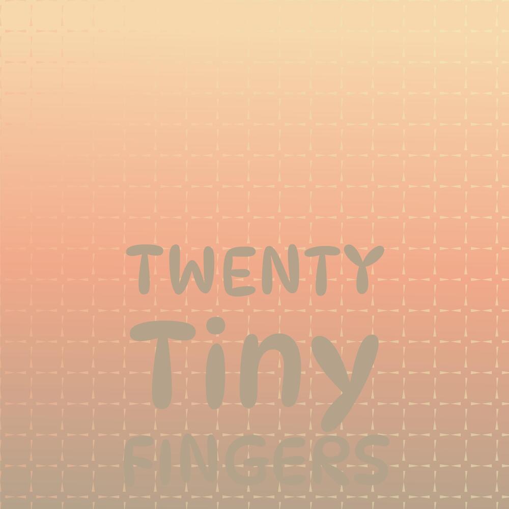 Twenty Tiny Fingers