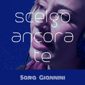 ดาวน์โหลดและฟังเพลง SCELGO ANCORA TE พร้อมเนื้อเพลงจาก Sara Giannini
