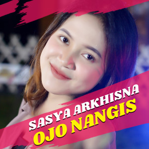 Dengarkan lagu Ojo Nangis nyanyian Sasya Arkhisna dengan lirik