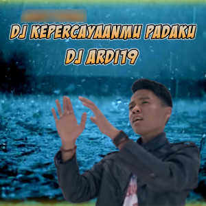 Listen to Dj Kepercayaanmu Padaku song with lyrics from Dj Ardy19