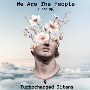 Turbocharged Titans的專輯We Are The People (Sped Up)