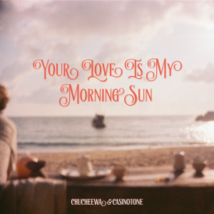Album Your Love Is My Morning Sun from Casinotone