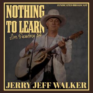 Jerry Jeff Walker的專輯Nothing To Learn (Live '84)