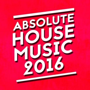 House Music 2015的專輯Absolute House Music 2016