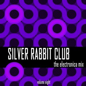 Various Artists的專輯Silver Rabbit Club: The Electronica Mix, Vol. 8