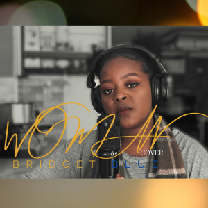 ดาวน์โหลดและฟังเพลง Woman (Cover) พร้อมเนื้อเพลงจาก Bridget Blue