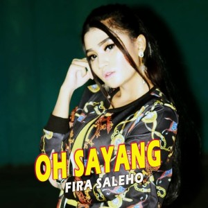 Dengarkan lagu Oh Sayang nyanyian Fira Saleho dengan lirik